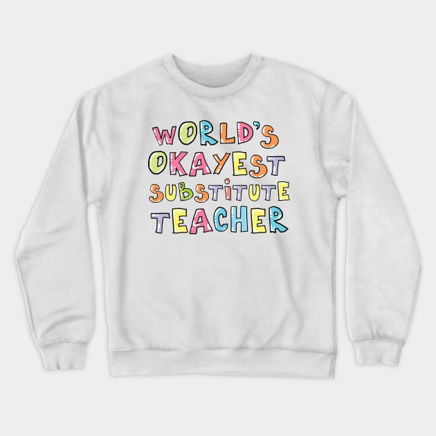 World's Okayest Substitute Teacher Gift Idea Crewneck Sweatshirt by BetterManufaktur